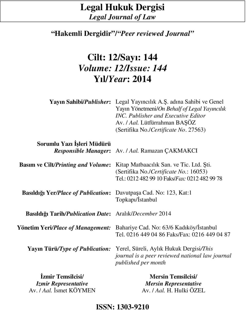 Temsilcisi/ Izmir Representative Av. / Aal. İsmet KÖYMEN Legal Yayıncılık A.Ş. adına Sahibi ve Genel Yayın Yönetmeni/On Behalf of Legal Yayıncılık INC. Publisher and Executive Editor Av. / Aal. Lütfürrahman BAŞÖZ (Sertifika No.