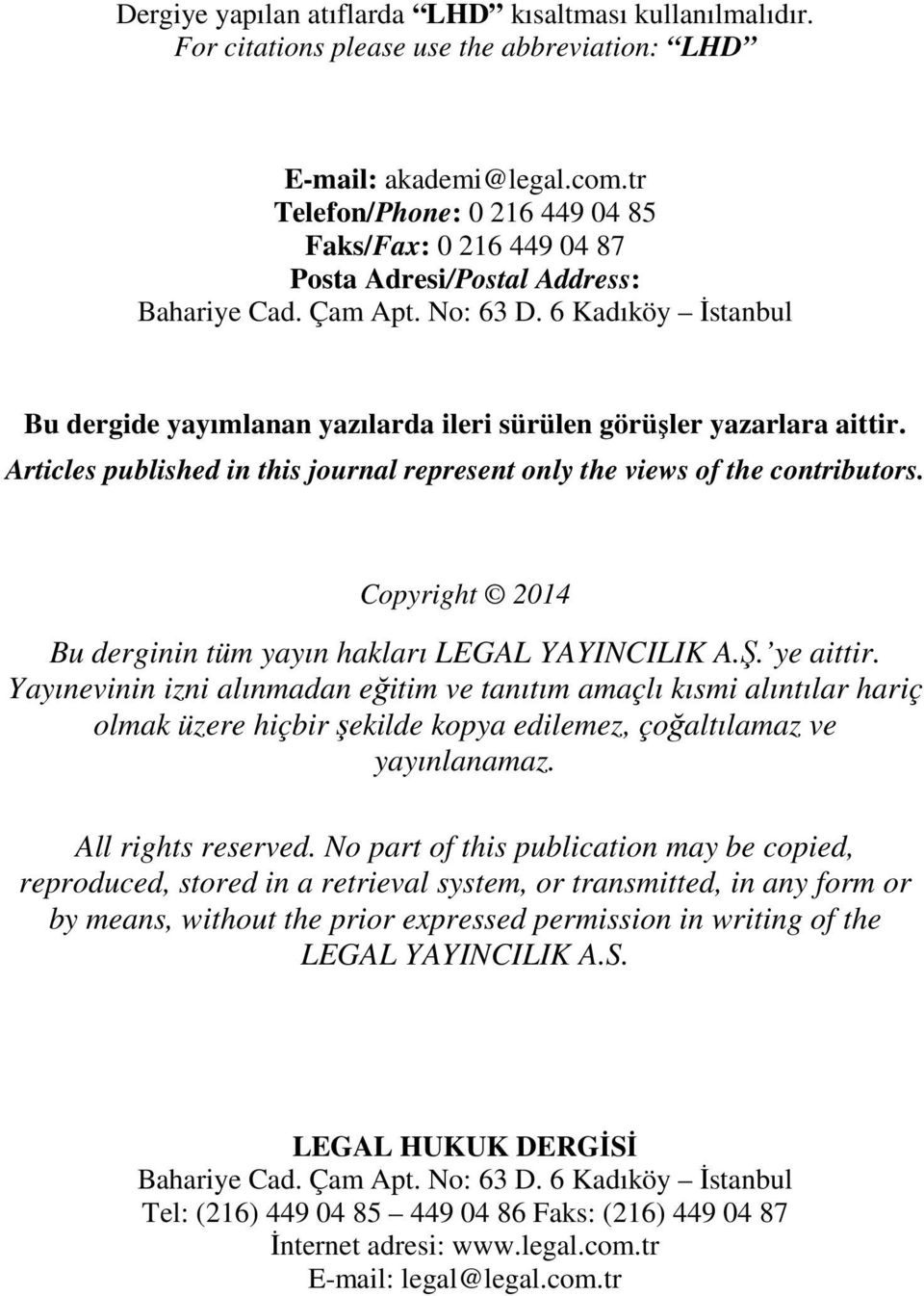 6 Kadıköy İstanbul Bu dergide yayımlanan yazılarda ileri sürülen görüşler yazarlara aittir. Articles published in this journal represent only the views of the contributors.