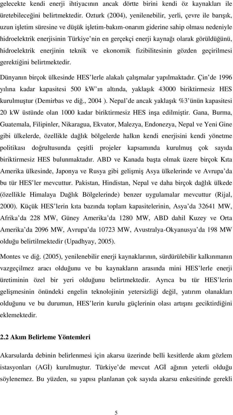 kaynağı olarak görüldüğünü, hidroelektrik enerjinin teknik ve ekonomik fizibilitesinin gözden geçirilmesi gerektiğini belirtmektedir.