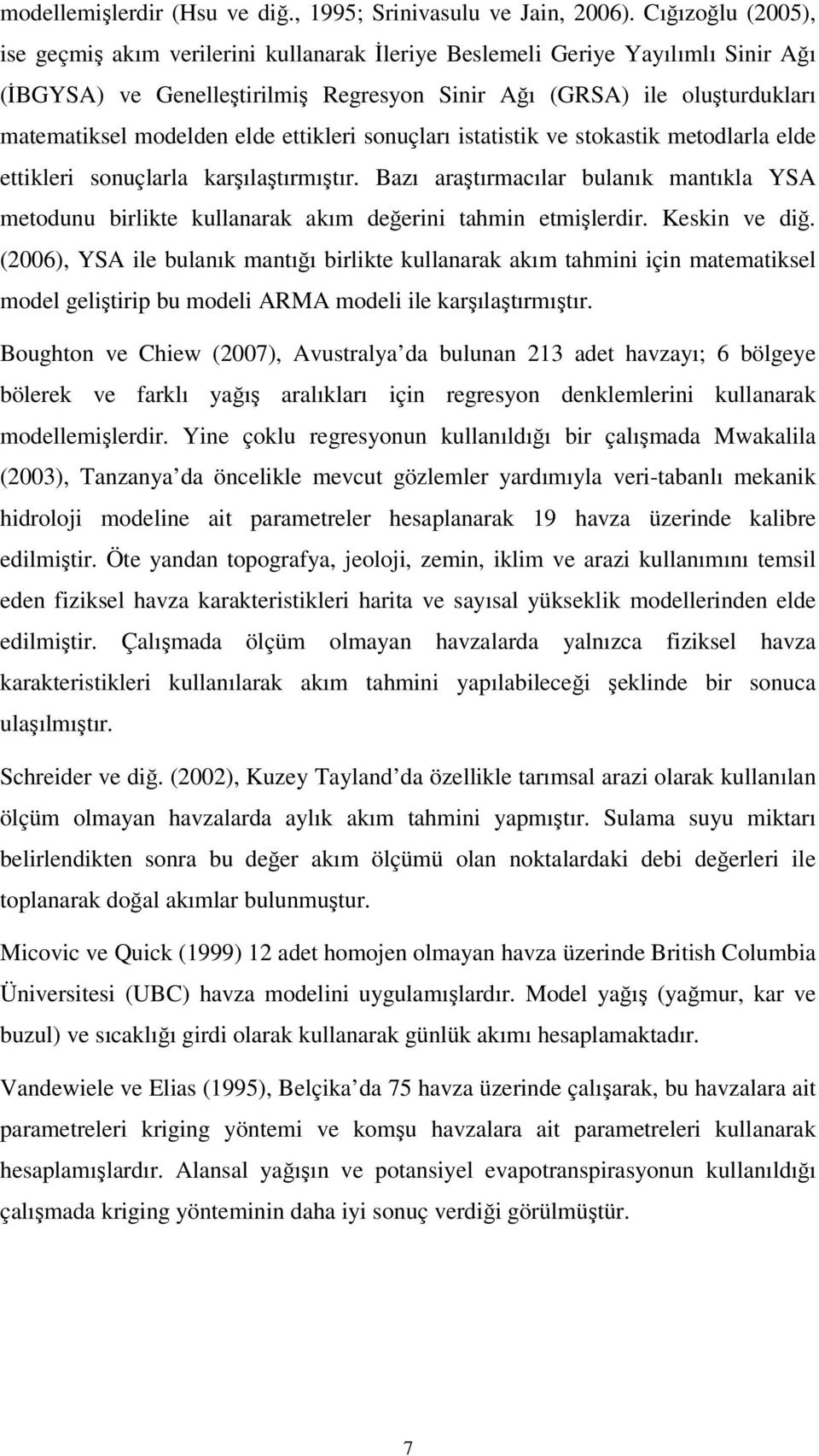 elde ettikleri sonuçları istatistik ve stokastik metodlarla elde ettikleri sonuçlarla karşılaştırmıştır.