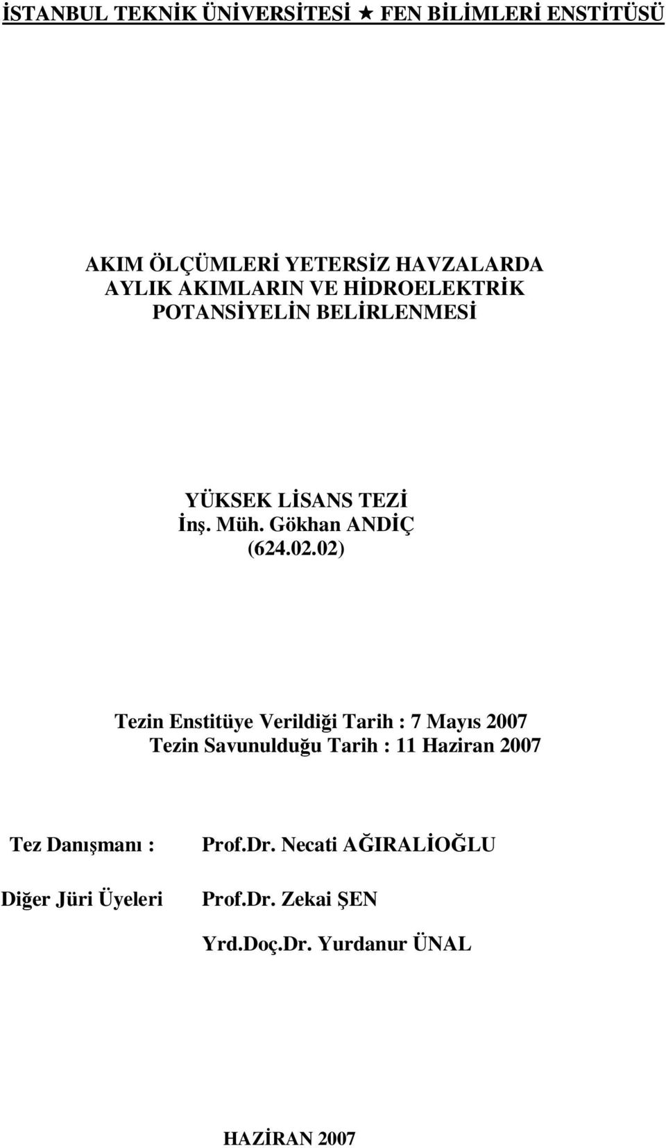 02) Tezin Enstitüye Verildiği Tarih : 7 Mayıs 2007 Tezin Savunulduğu Tarih : 11 Haziran 2007 Tez