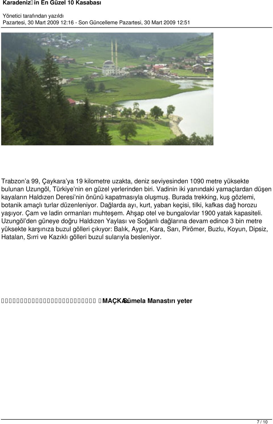 Dağlarda ayı, kurt, yaban keçisi, tilki, kafkas dağ horozu yaşıyor. Çam ve ladin ormanları muhteşem. Ahşap otel ve bungalovlar 1900 yatak kapasiteli.