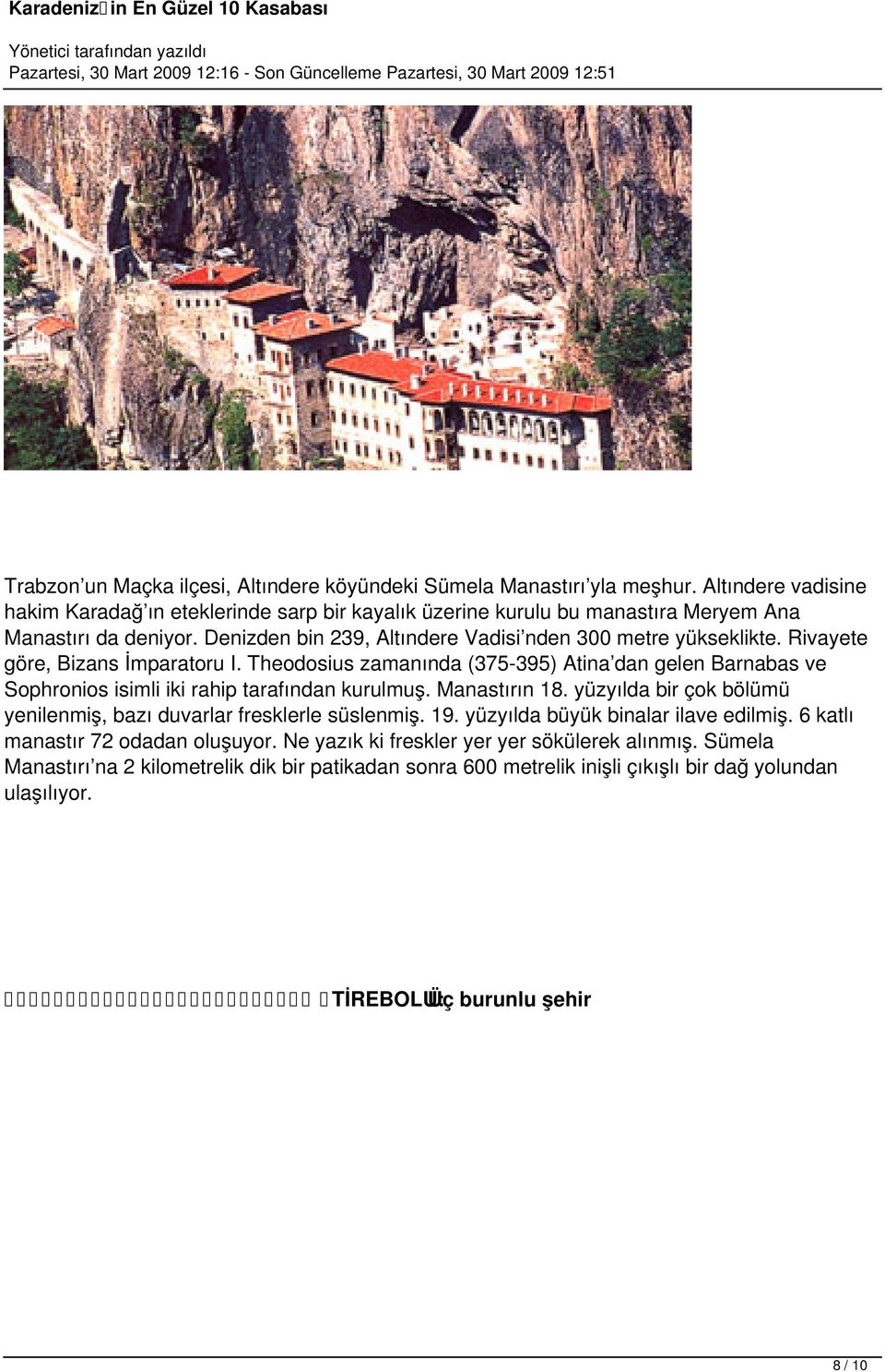 Rivayete göre, Bizans İmparatoru I. Theodosius zamanında (375-395) Atina dan gelen Barnabas ve Sophronios isimli iki rahip tarafından kurulmuş. Manastırın 18.