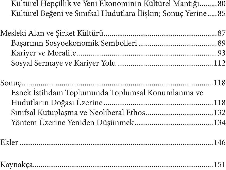 ..87 Başarının Sosyoekonomik Sembolleri...89 Kariyer ve Moralite...93 Sosyal Sermaye ve Kariyer Yolu...112 Sonuç.