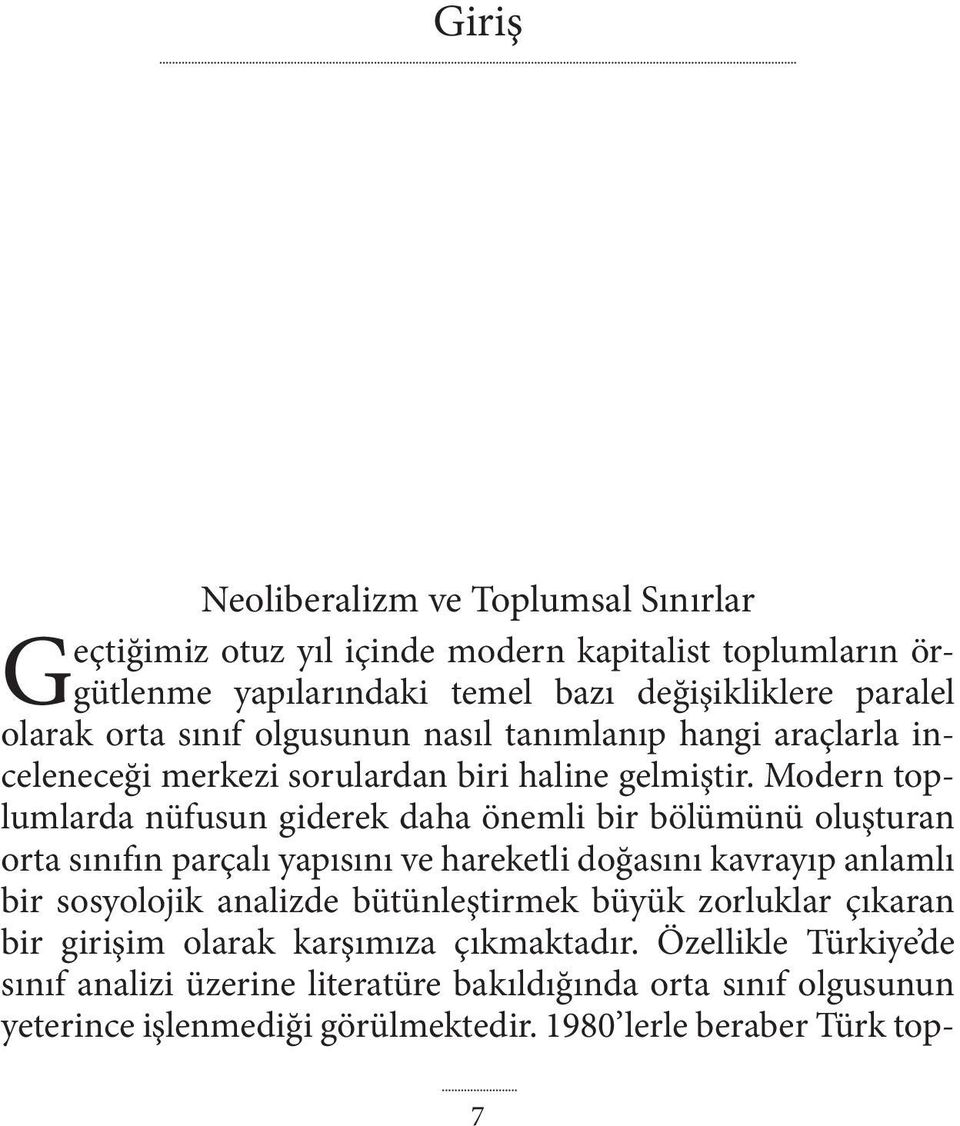 Modern toplumlarda nüfusun giderek daha önemli bir bölümünü oluşturan orta sınıfın parçalı yapısını ve hareketli doğasını kavrayıp anlamlı bir sosyolojik analizde