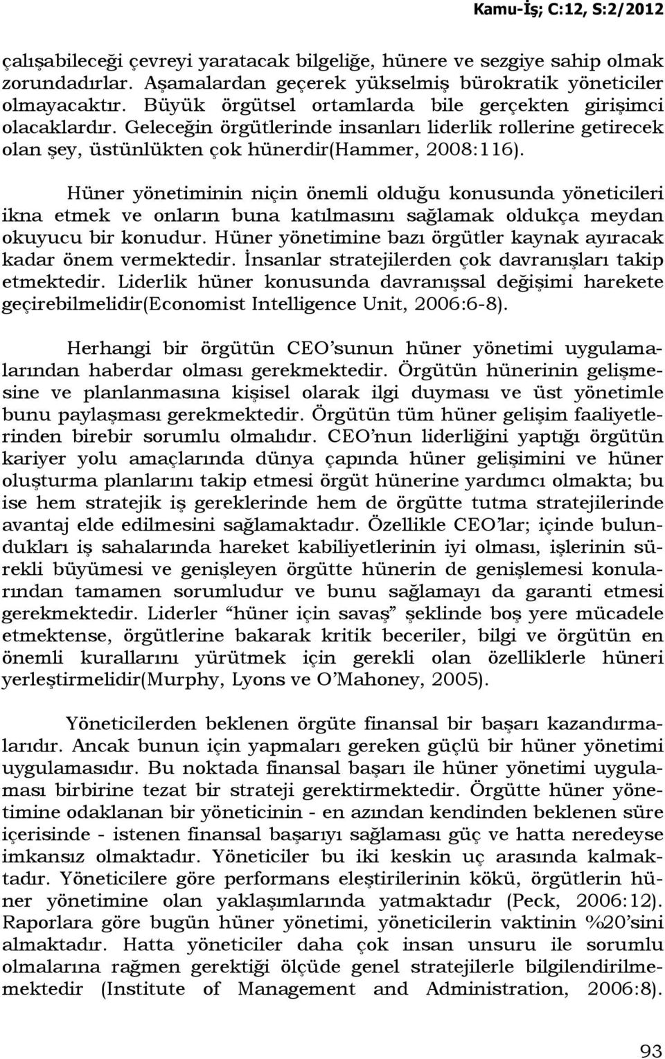 Hüner yönetiminin niçin önemli olduğu konusunda yöneticileri ikna etmek ve onların buna katılmasını sağlamak oldukça meydan okuyucu bir konudur.