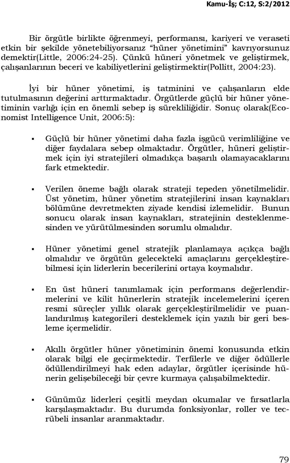 Đyi bir hüner yönetimi, iş tatminini ve çalışanların elde tutulmasının değerini arttırmaktadır. Örgütlerde güçlü bir hüner yönetiminin varlığı için en önemli sebep iş sürekliliğidir.