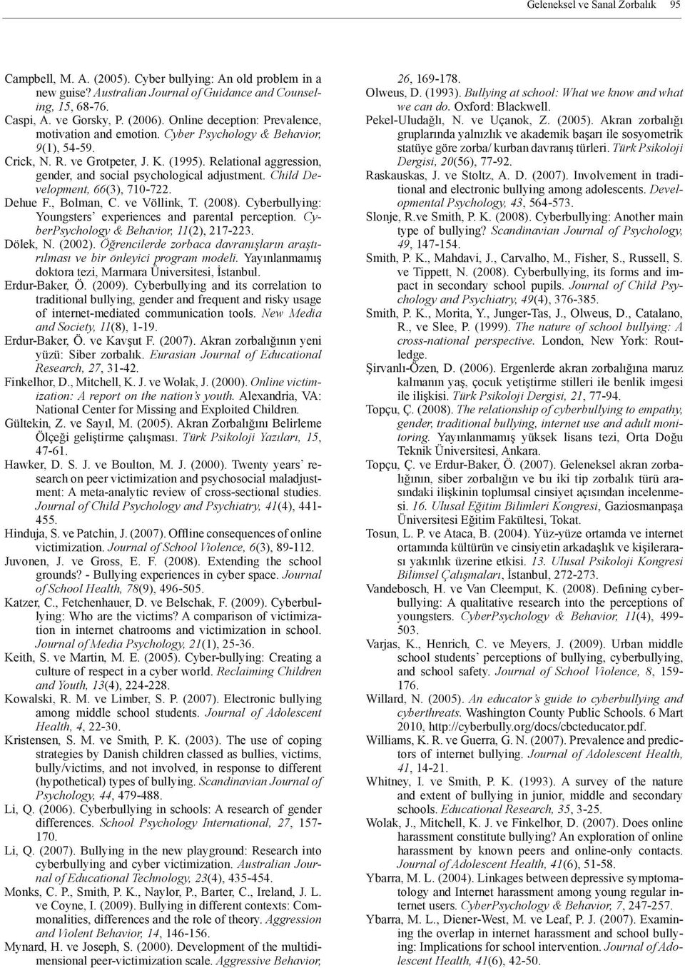 Relational aggression, gender, and social psychological adjustment. Child Development, 66(3), 70-722. Dehue F., Bolman, C. ve Völlink, T. (2008).