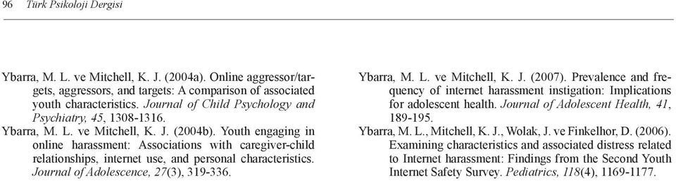 Youth engaging in online harassment: Associations with caregiver-child relationships, internet use, and personal characteristics. Journal of Adolescence, 27(3), 39-336. Ybarra, M. L. ve Mitchell, K.