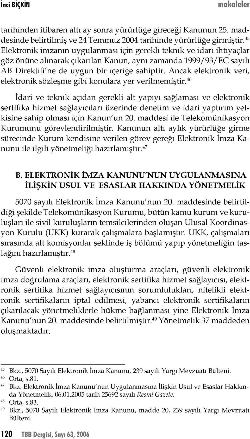 Ancak elektronik veri, elektronik sözleşme gibi konulara yer verilmemiştir.