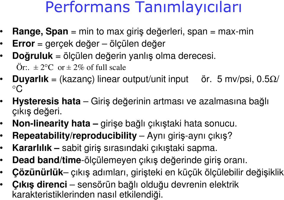 Non-linearity hata girişe bağlı çıkıştaki hata sonucu. Repeatability/reproducibility Aynı giriş-aynı çıkış? Kararlılık sabit giriş sırasındaki çıkıştaki sapma.