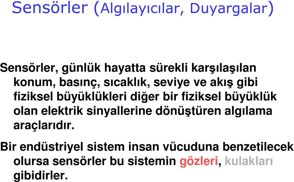 büyüklük olan elektrik sinyallerine dönüştüren algılama araçlarıdır.