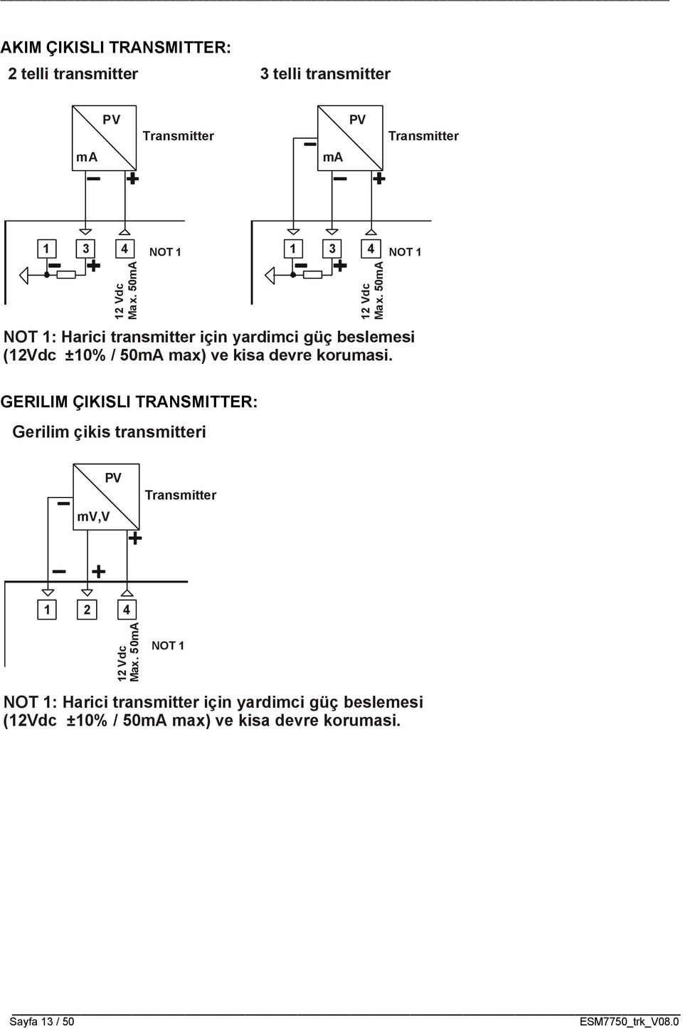 50mA NT 1: Harici transmitter için yardimci güç beslemesi (12Vdc ±10% / 50mA max) ve kisa devre korumasi.