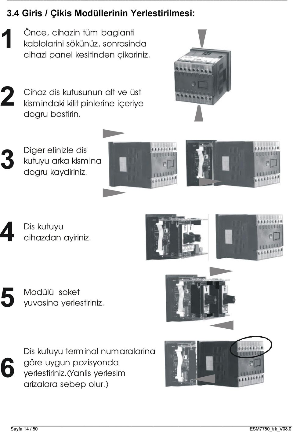 3 Diger elinizle dis kutuyu arka kismina dogru kaydiriniz. 4 Dis kutuyu cihazdan ayiriniz.