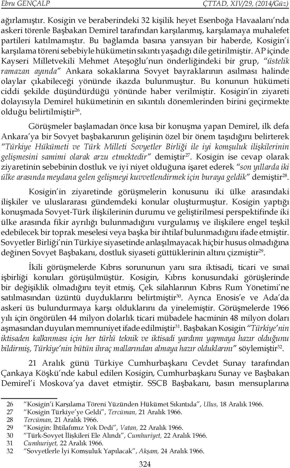 AP içinde Kayseri Milletvekili Mehmet Ateşoğlu nun önderliğindeki bir grup, üstelik ramazan ayında Ankara sokaklarına Sovyet bayraklarının asılması halinde olaylar çıkabileceği yönünde ikazda