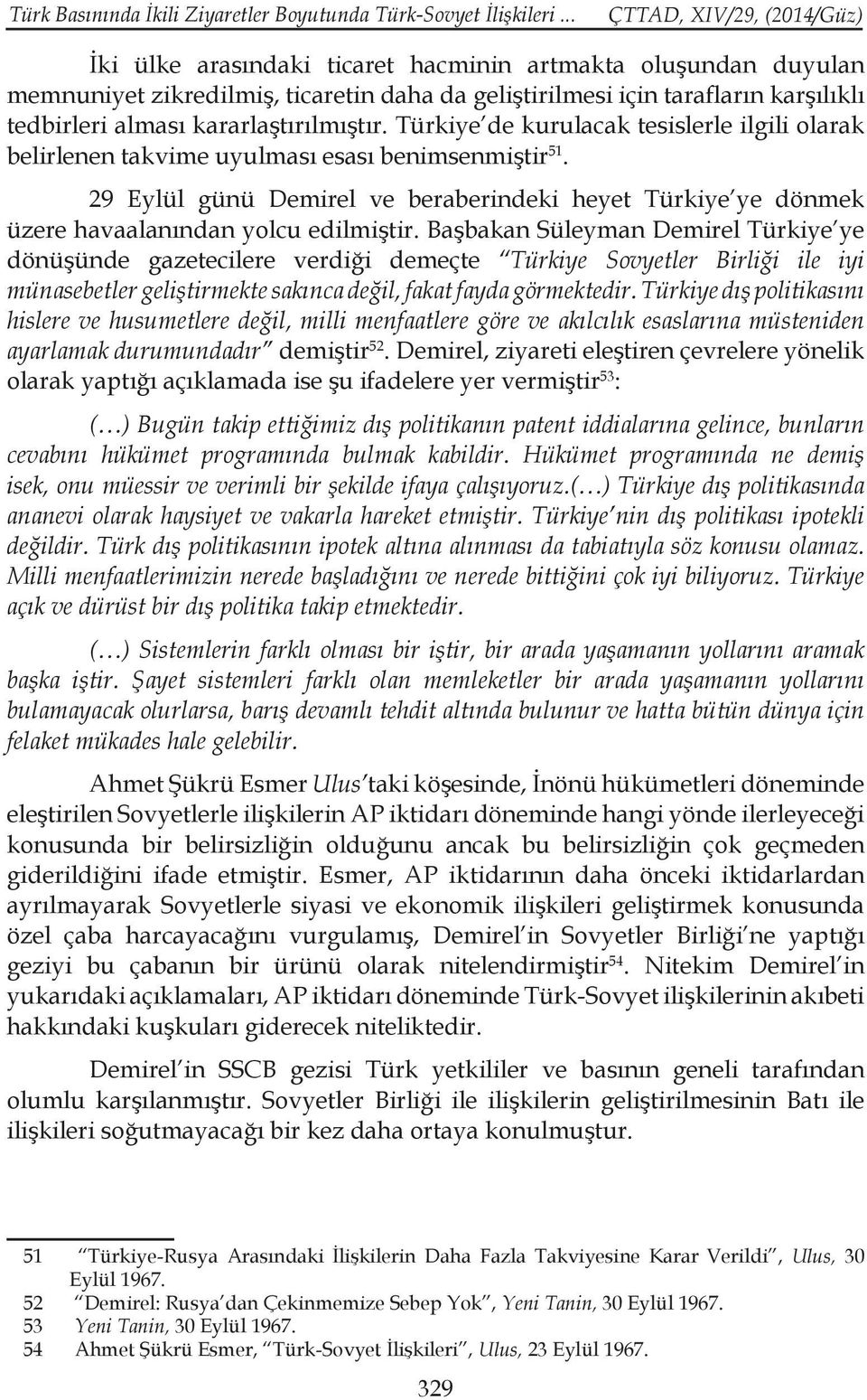 Türkiye de kurulacak tesislerle ilgili olarak belirlenen takvime uyulması esası benimsenmiştir 51. 29 Eylül günü Demirel ve beraberindeki heyet Türkiye ye dönmek üzere havaalanından yolcu edilmiştir.