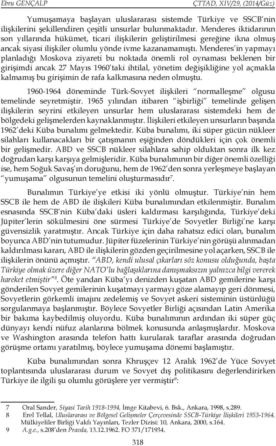 Menderes in yapmayı planladığı Moskova ziyareti bu noktada önemli rol oynaması beklenen bir girişimdi ancak 27 Mayıs 1960 taki ihtilal, yönetim değişikliğine yol açmakla kalmamış bu girişimin de rafa