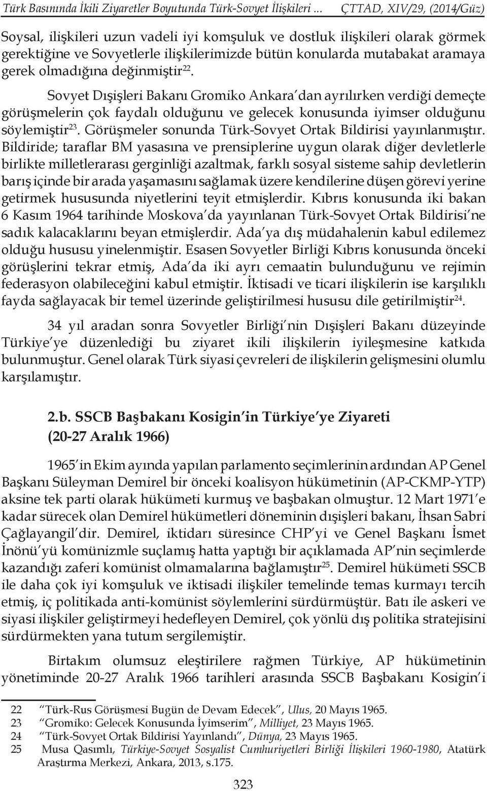 Sovyet Dışişleri Bakanı Gromiko Ankara dan ayrılırken verdiği demeçte görüşmelerin çok faydalı olduğunu ve gelecek konusunda iyimser olduğunu söylemiştir 23.