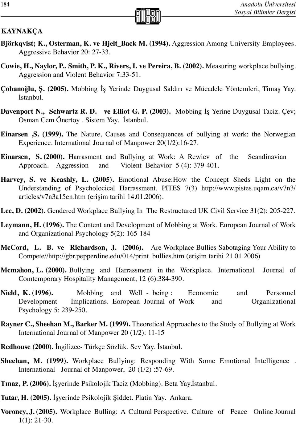 Mobbing İş Yerinde Duygusal Saldırı ve Mücadele Yöntemleri, Timaş Yay. İstanbul. Davenport N., Schwartz R. D. ve Elliot G. P. (2003). Mobbing İş Yerine Duygusal Taciz. Çev; Osman Cem Önertoy.