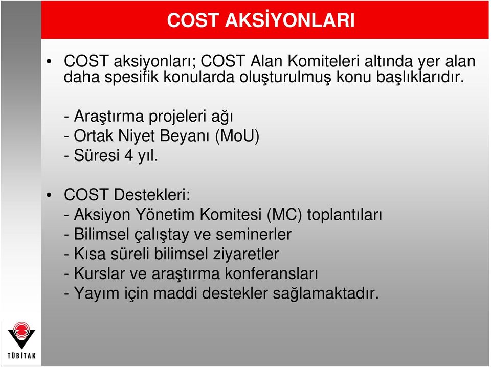 COST Destekleri: - Aksiyon Yönetim Komitesi (MC) toplantıları - Bilimsel çalıştay ve seminerler - Kısa