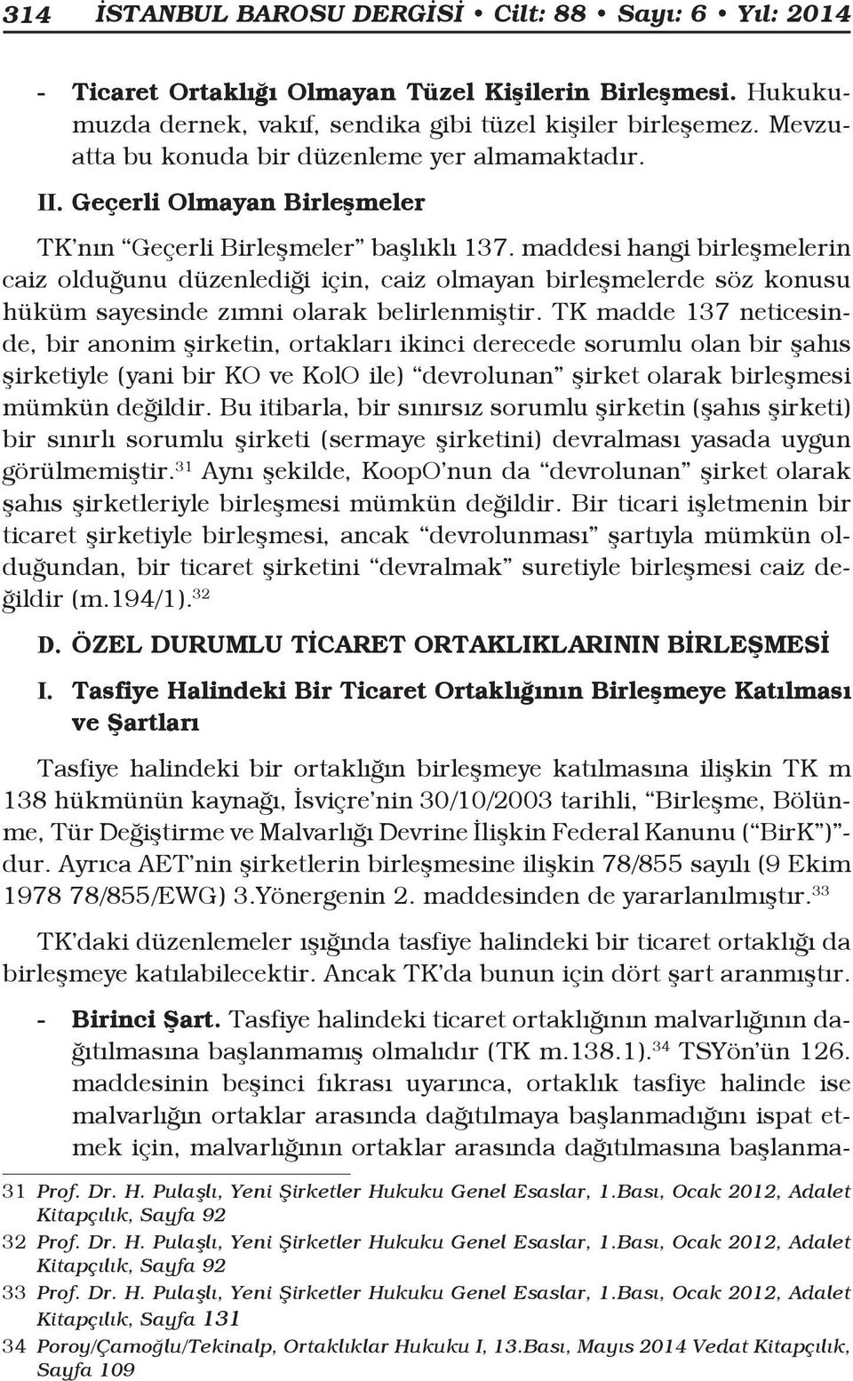 maddesi hangi birleşmelerin caiz olduğunu düzenlediği için, caiz olmayan birleşmelerde söz konusu hüküm sayesinde zımni olarak belirlenmiştir.