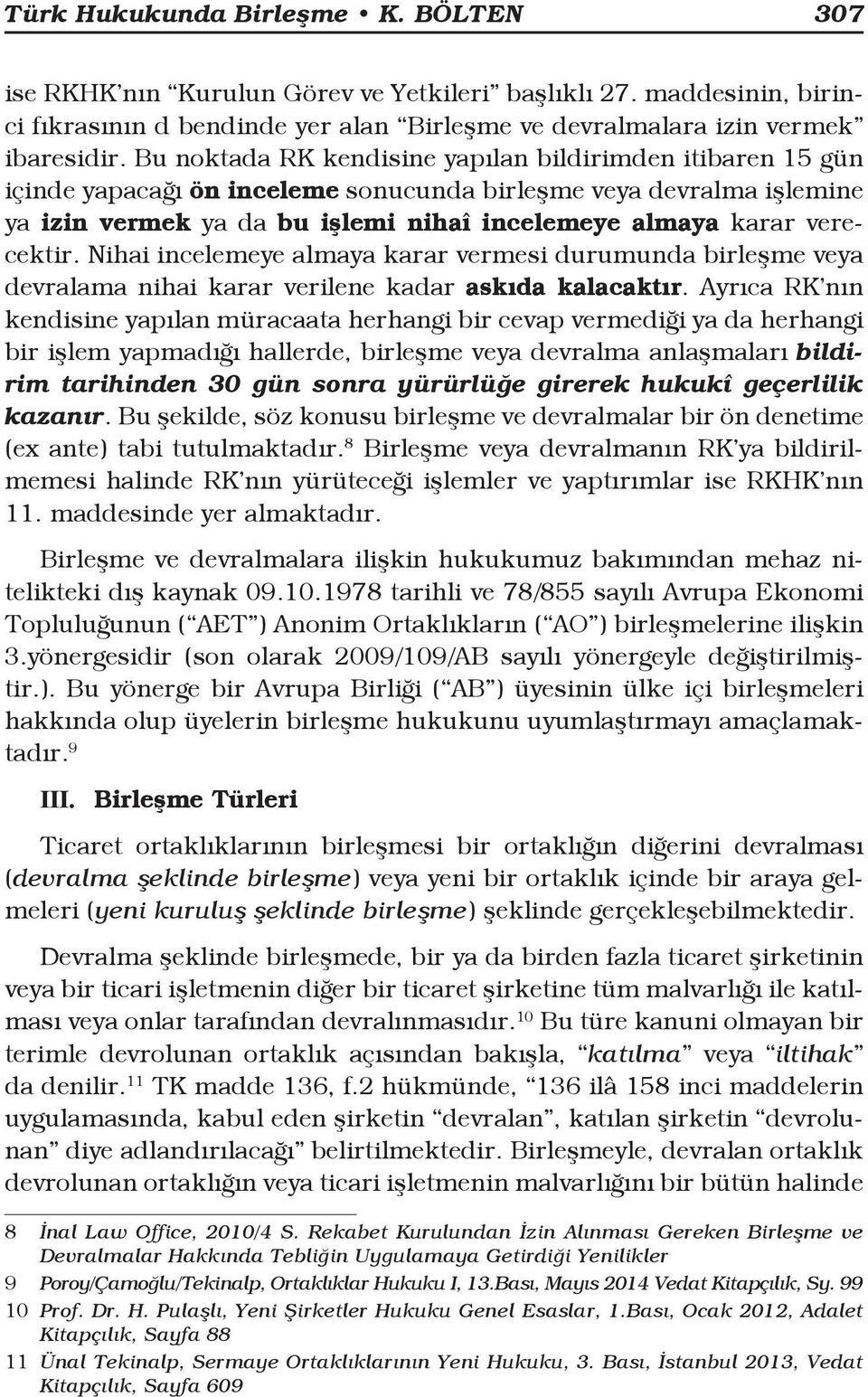 verecektir. Nihai incelemeye almaya karar vermesi durumunda birleşme veya devralama nihai karar verilene kadar askıda kalacaktır.