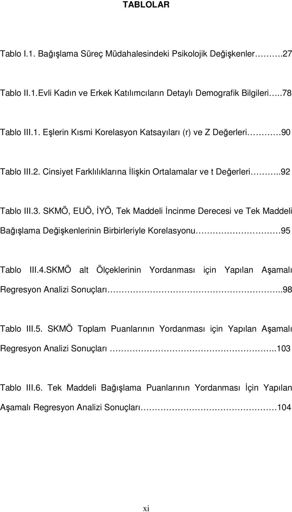 SKMÖ, EUÖ, İYÖ, Tek Maddeli İncinme Derecesi ve Tek Maddeli Bağışlama Değişkenlerinin Birbirleriyle Korelasyonu 95 Tablo III.4.