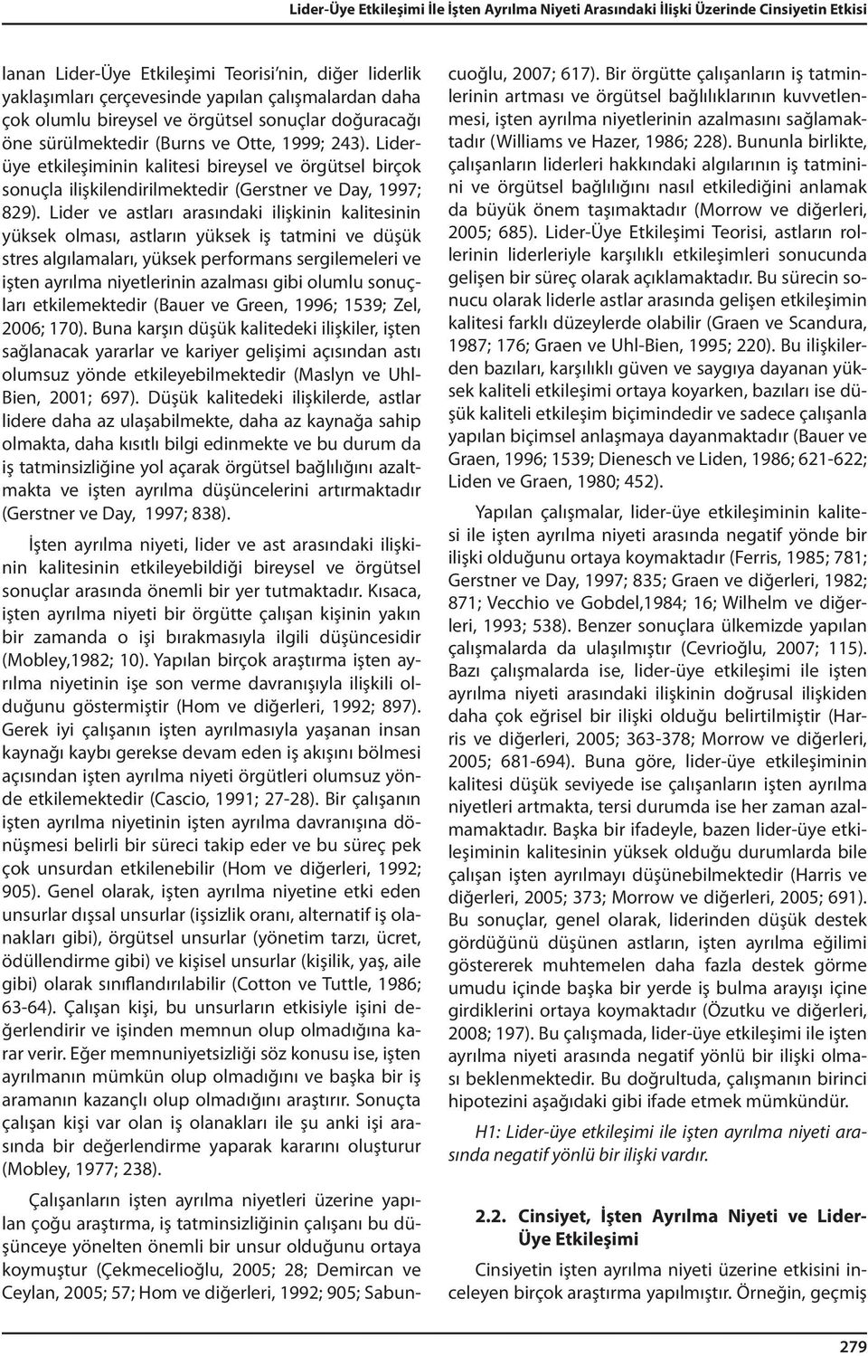 Liderüye etkileşiminin kalitesi bireysel ve örgütsel birçok sonuçla ilişkilendirilmektedir (Gerstner ve Day, 1997; 829).