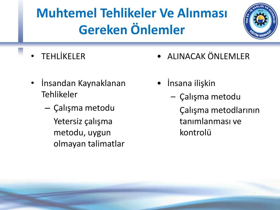 metodu Yetersiz çalışma metodu, uygun olmayan talimatlar