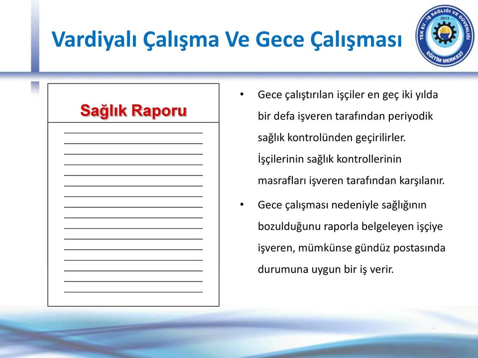 İşçilerinin sağlık kontrollerinin masrafları işveren tarafından karşılanır.