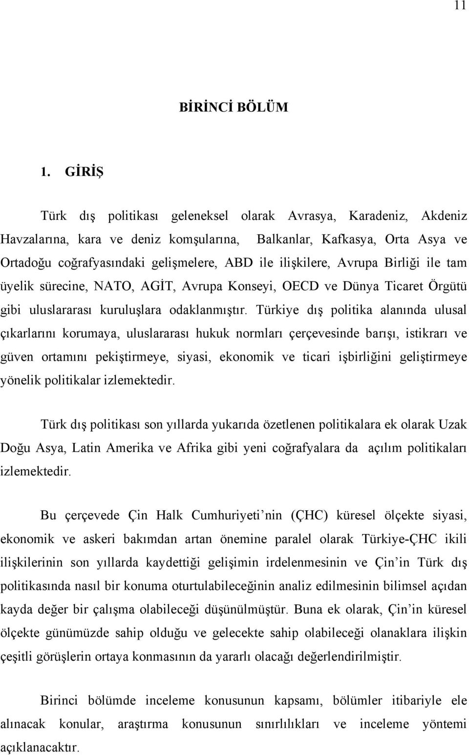 ilişkilere, Avrupa Birliği ile tam üyelik sürecine, NATO, AGİT, Avrupa Konseyi, OECD ve Dünya Ticaret Örgütü gibi uluslararası kuruluşlara odaklanmıştır.