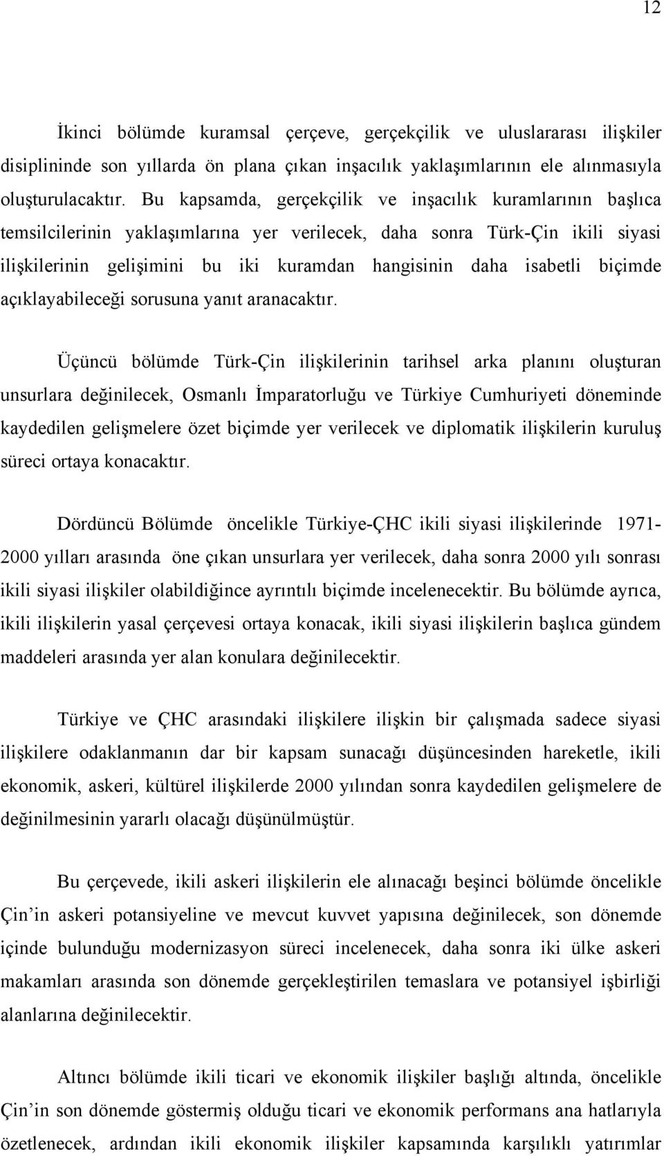 isabetli biçimde açıklayabileceği sorusuna yanıt aranacaktır.