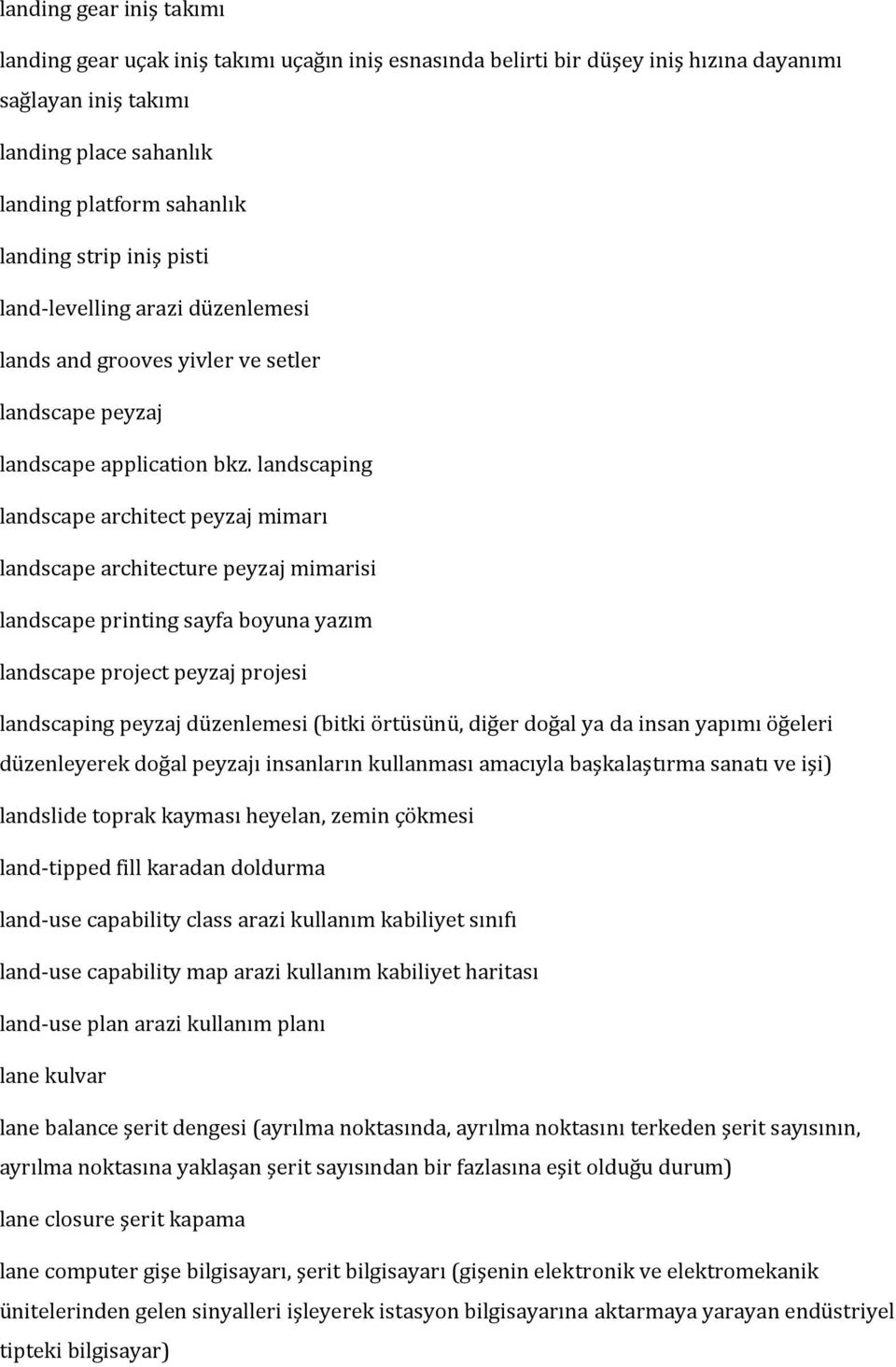 landscaping landscape architect peyzaj mimarı landscape architecture peyzaj mimarisi landscape printing sayfa boyuna yazım landscape project peyzaj projesi landscaping peyzaj düzenlemesi (bitki