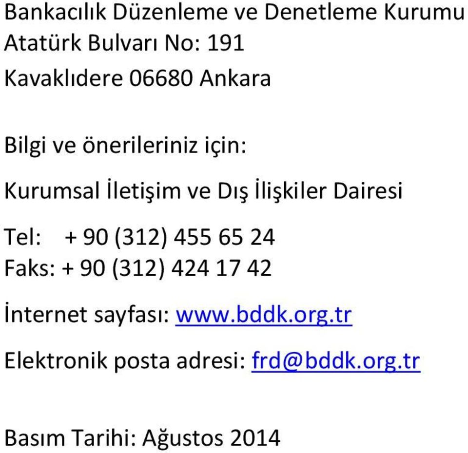 Dairesi Tel: + 90 (312) 455 65 24 Faks: + 90 (312) 424 17 42 İnternet sayfası: