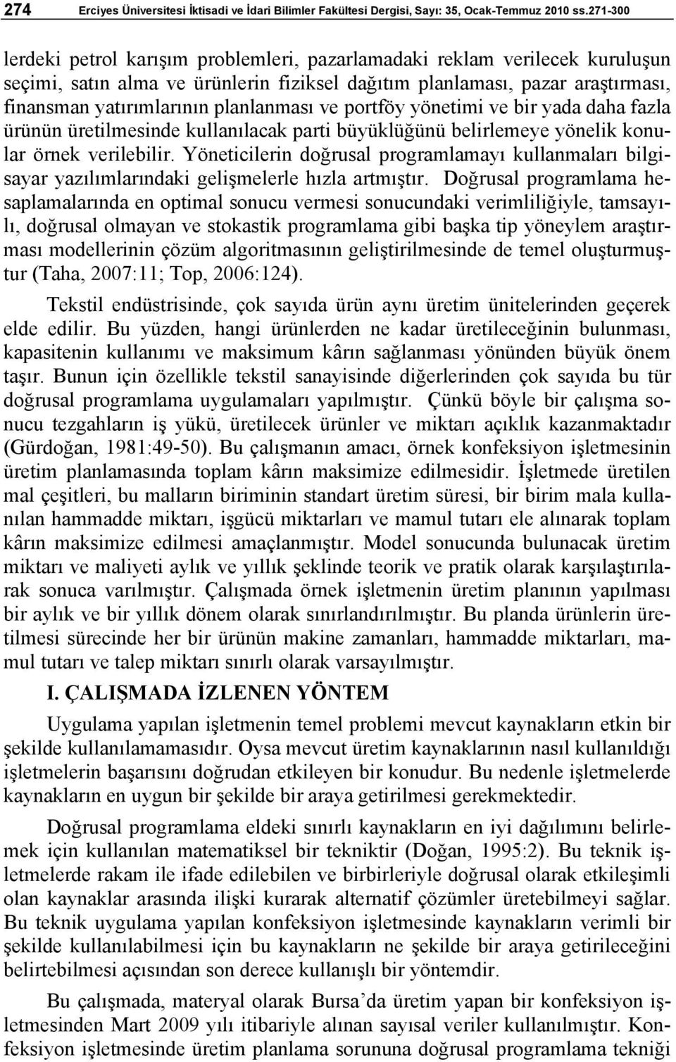 planlanması ve portföy yönetimi ve bir yada daha fazla ürünün üretilmesinde kullanılacak parti büyüklüğünü belirlemeye yönelik konular örnek verilebilir.