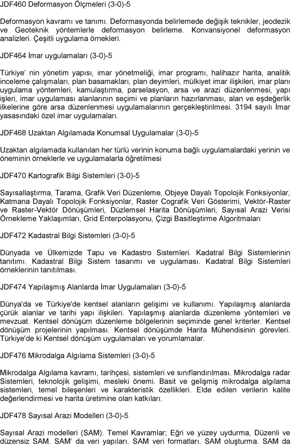 JDF464 İmar uygulamaları (3-0)-5 Türkiye nin yönetim yapısı, imar yönetmeliği, imar programı, halihazır harita, analitik inceleme çalışmaları, plan basamakları, plan deyimleri, mülkiyet imar