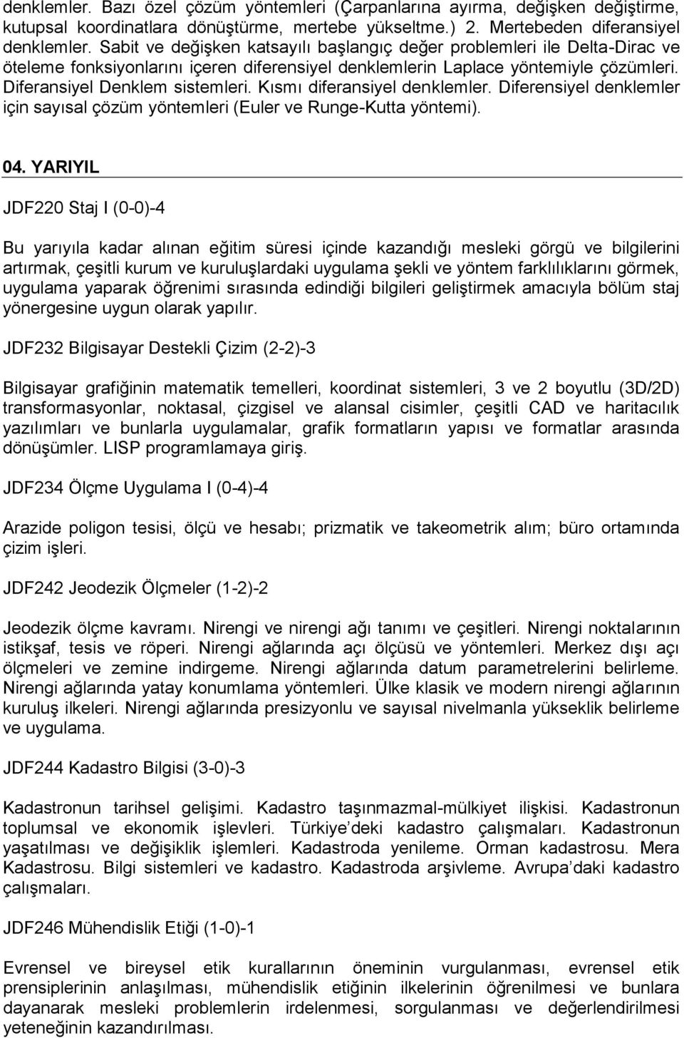 Kısmı diferansiyel denklemler. Diferensiyel denklemler için sayısal çözüm yöntemleri (Euler ve Runge-Kutta yöntemi). 04.