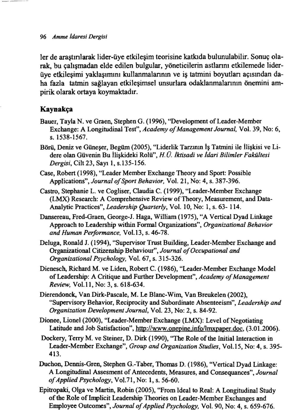 etkileşimsel unsurlara odaklanmalannın önemini ampirik olarak ortaya koymaktadır. Kaynakça Bauer, Tayla N. ve Graen, Stephen G.