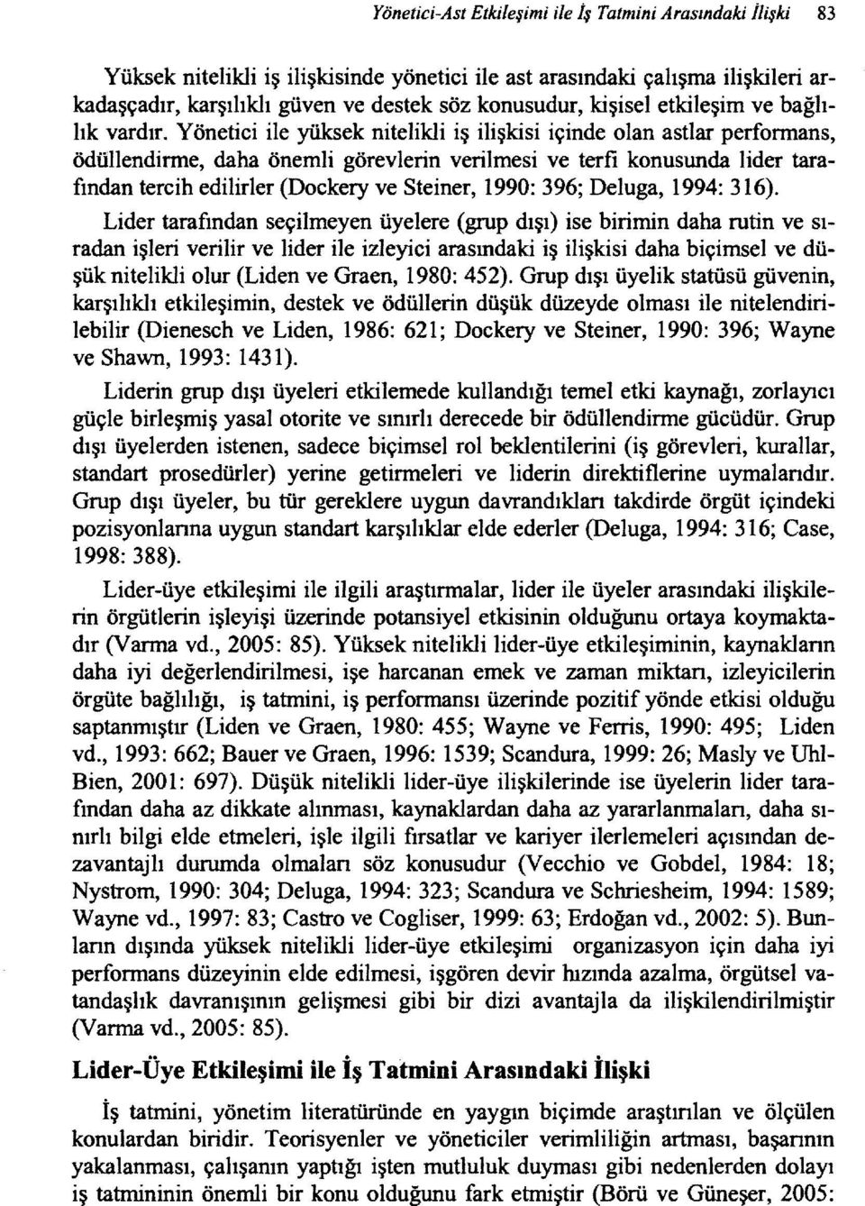 Yönetici ile yüksek nitelikli iş ilişkisi içinde olan astlar performans, ödüllendirme, daha önemli görevlerin verilmesi ve terfi konusunda lider tarafından tercih edilirler (Dockery ve Steiner, 1990: