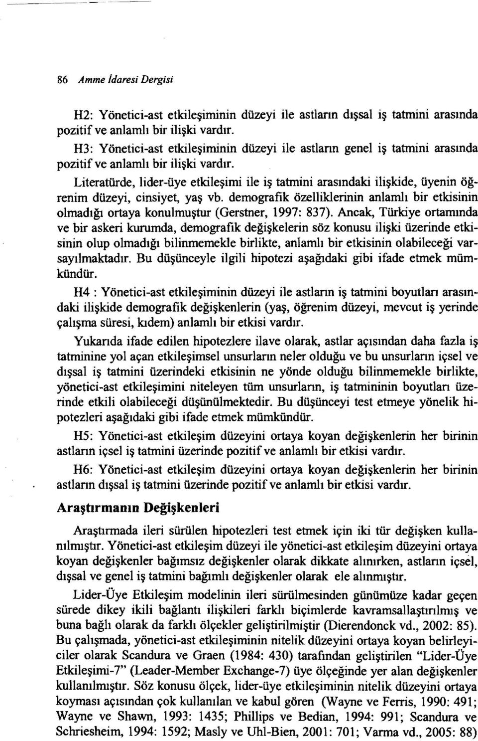 Literatürde, lider-üye etkileşimi ile iş tatmini arasındaki ilişkide, üyenin öğrenim düzeyi, cinsiyet, yaş vb.