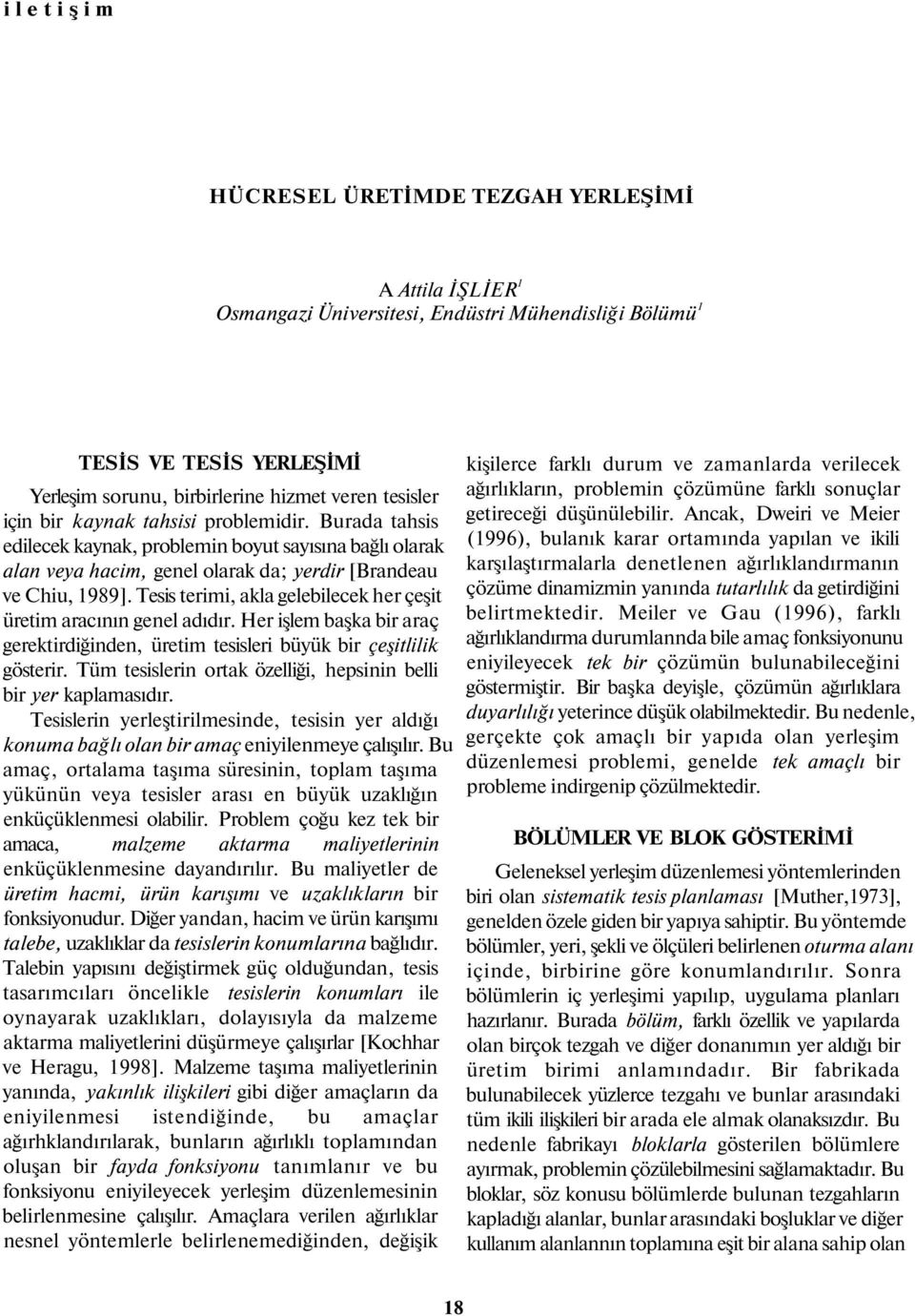 Tesis terimi, akla gelebilecek her çeşit üretim aracının genel adıdır. Her işlem başka bir araç gerektirdiğinden, üretim tesisleri büyük bir çeşitlilik gösterir.