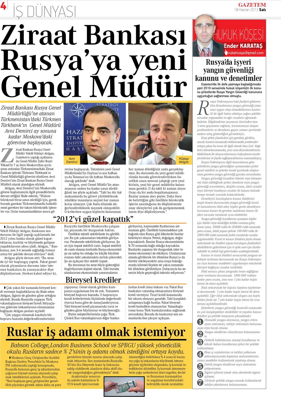 Ziraat Bankası Rusya Genel Müdür Vekili Hüdayi Atılgan, bankanın son durumu ile ilgili yaptığı açıklamada ise 2012 yılını banka olarak güzel kapattıklarını, karlılık ve büyümede gelişme