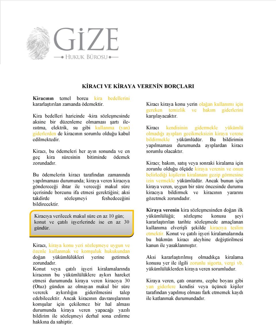 Kiracı, bu ödemeleri her ayın sonunda ve en geç kira süresinin bitiminde ödemek zorundadır.