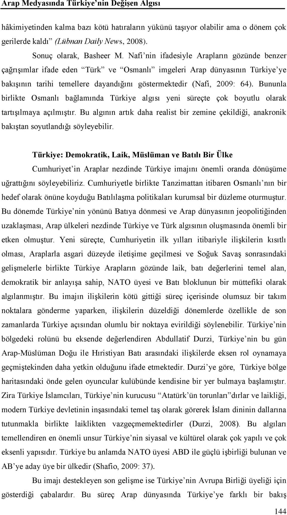 Bununla birlikte Osmanlı bağlamında Türkiye algısı yeni süreçte çok boyutlu olarak tartışılmaya açılmıştır.