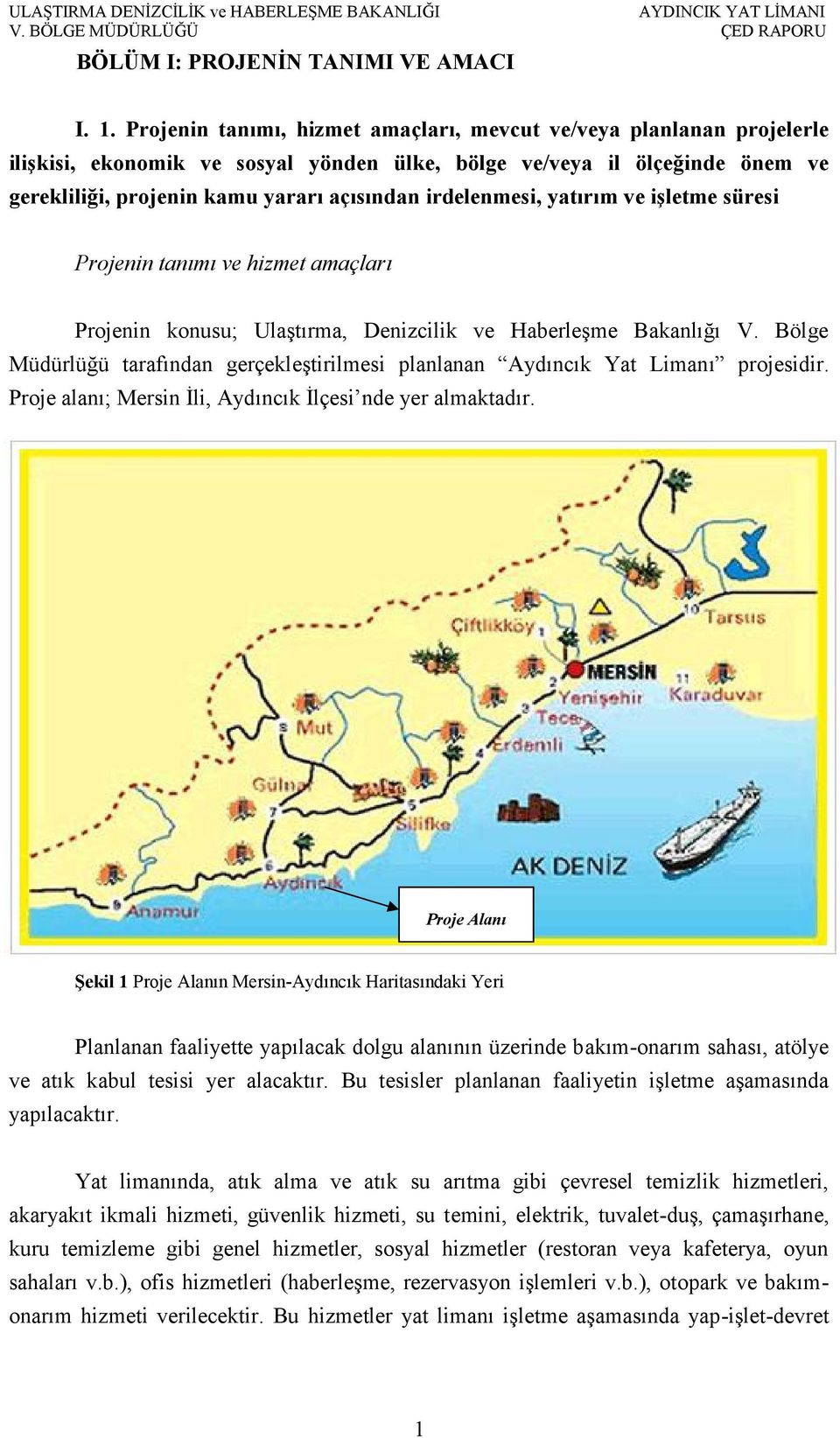 irdelenmesi, yatırım ve işletme süresi Projenin tanımı ve hizmet amaçları Projenin konusu; Ulaştırma, Denizcilik ve Haberleşme Bakanlığı V.