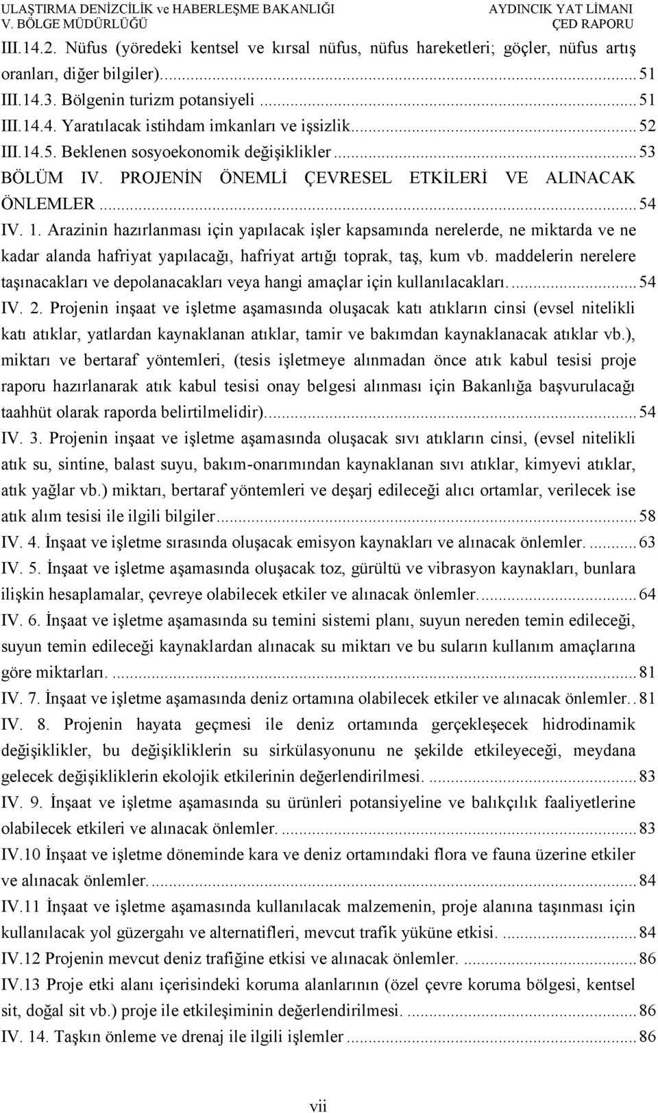 Arazinin hazırlanması için yapılacak işler kapsamında nerelerde, ne miktarda ve ne kadar alanda hafriyat yapılacağı, hafriyat artığı toprak, taş, kum vb.