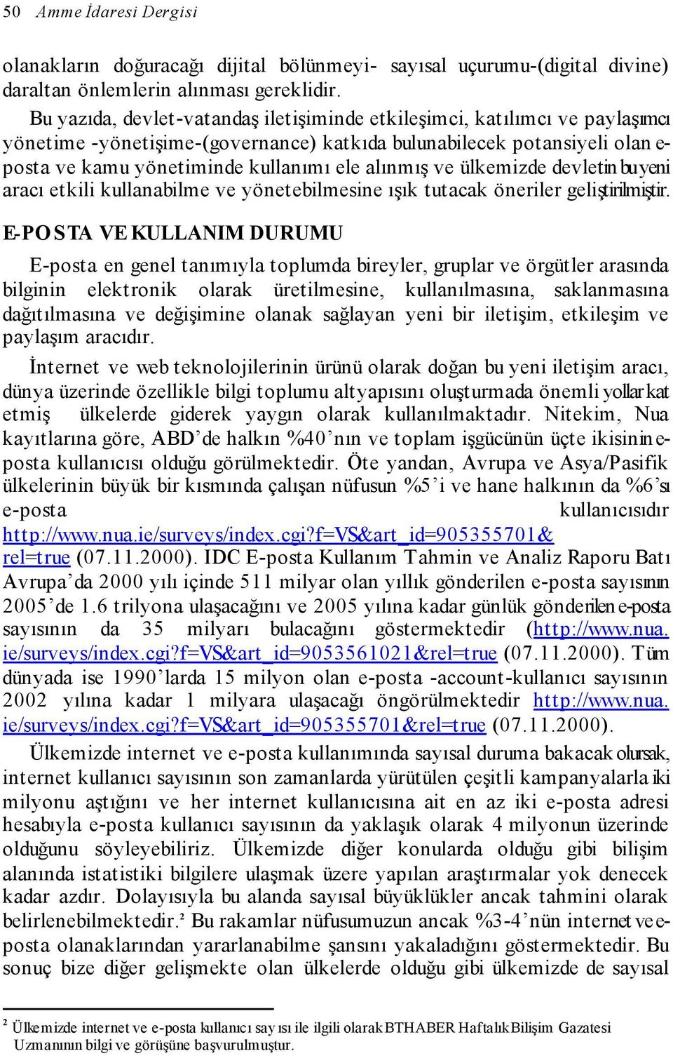 alınmış ve ülkemizde devletin bu yeni aracı etkili kullanabilme ve yönetebilmesine ışık tutacak öneriler geliştirilmiştir.