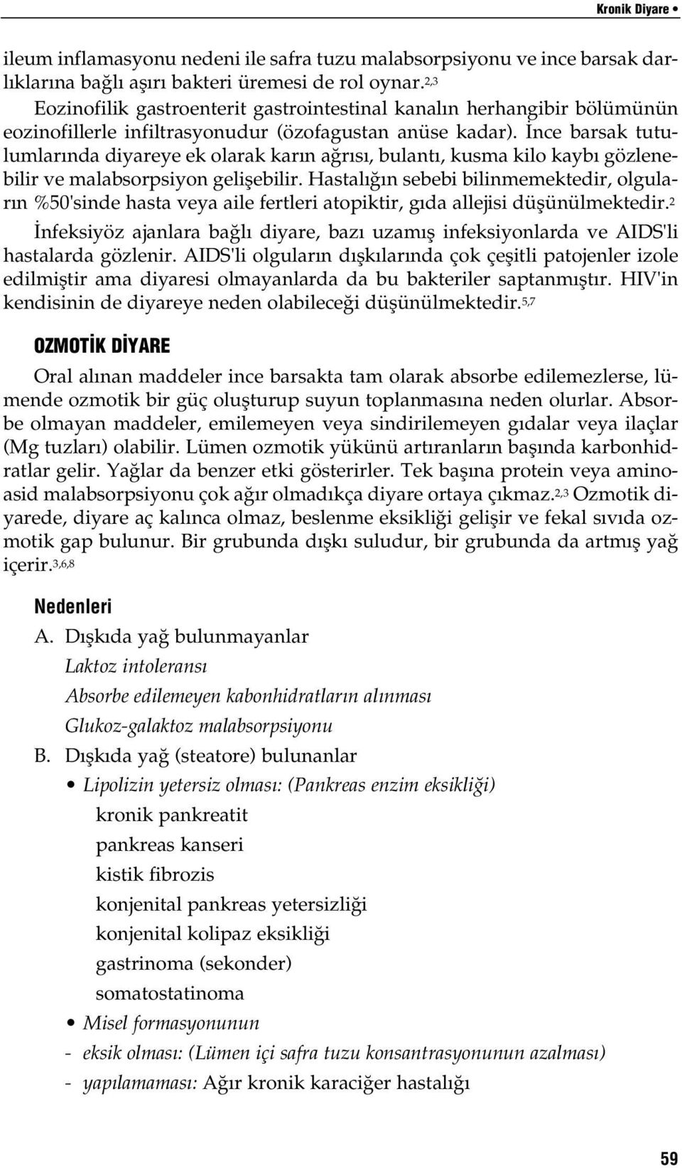 nce barsak tutulumlar nda diyareye ek olarak kar n a r s, bulant, kusma kilo kayb gözlenebilir ve malabsorpsiyon geliflebilir.