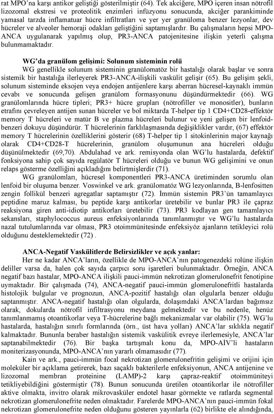 benzer lezyonlar, dev hücreler ve alveoler hemoraji odakları geliştiğini saptamışlardır.