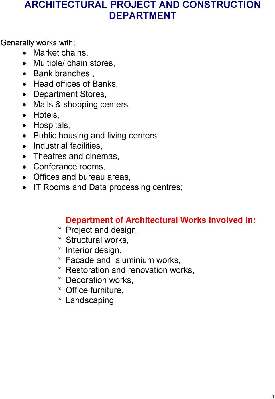 Conferance rooms, Offices and bureau areas, IT Rooms and Data processing centres; Department of Architectural Works involved in: * Project and design,